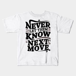 never let them know your next move Kids T-Shirt